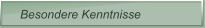 Besondere Kenntnisse
