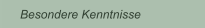 Besondere Kenntnisse